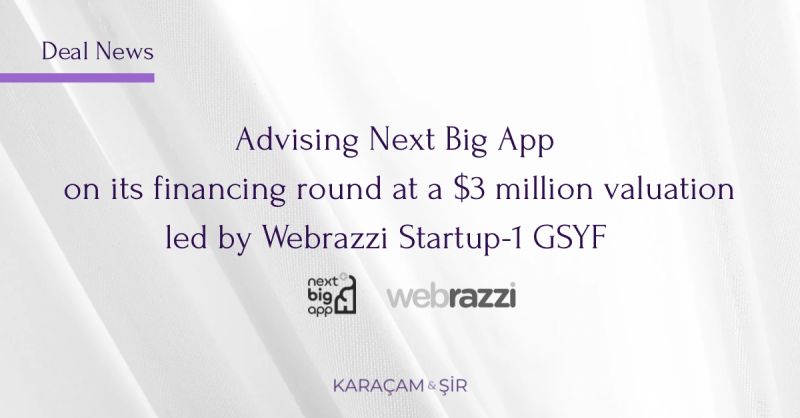 Advised Next Big App on Financing Round | Karaçam & Şir